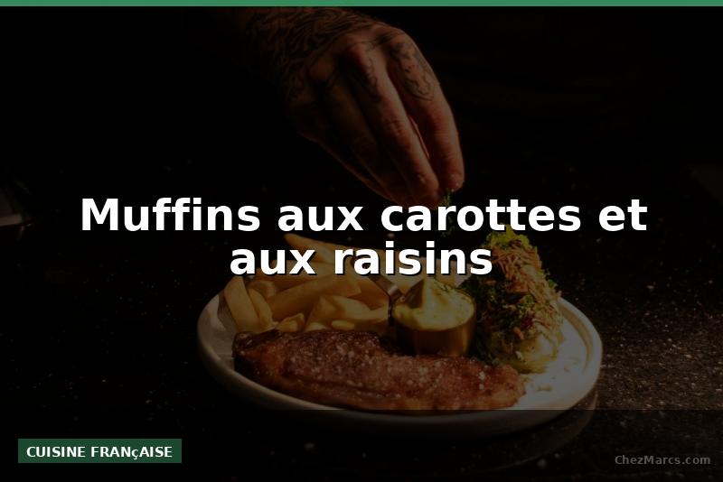 Muffins aux carottes et aux raisins