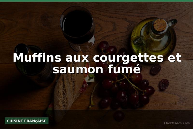 Muffins aux courgettes et saumon fumé