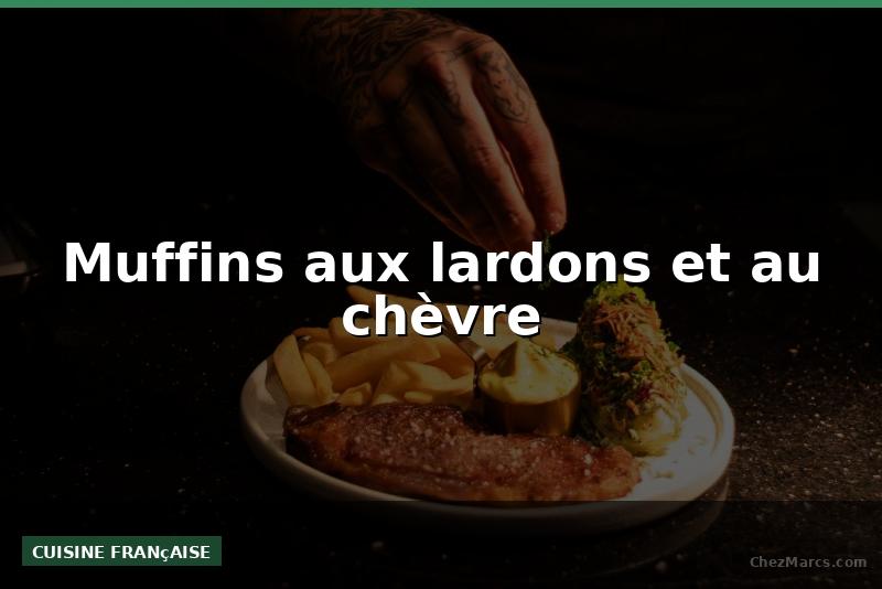 Muffins aux lardons et au chèvre