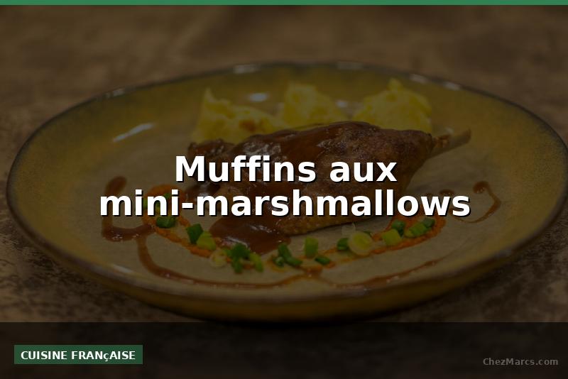 Muffins aux mini-marshmallows