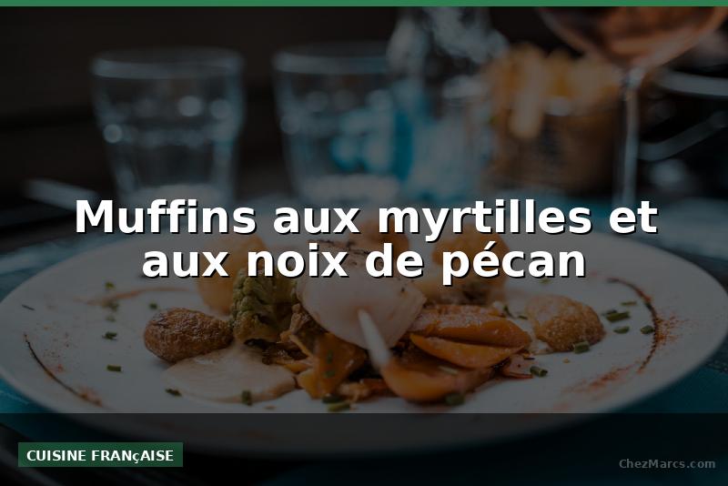 Muffins aux myrtilles et aux noix de pécan