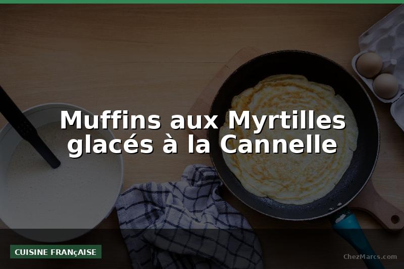 Muffins aux Myrtilles glacés à la Cannelle