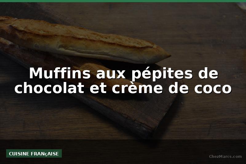 Muffins aux pépites de chocolat et crème de coco