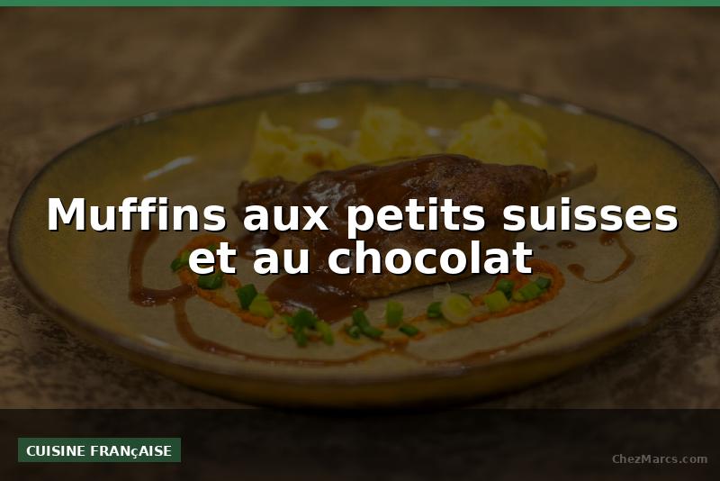 Muffins aux petits suisses et au chocolat