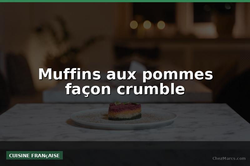 Muffins aux pommes façon crumble