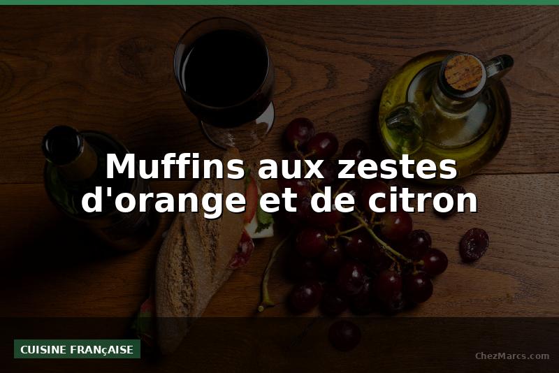 Muffins aux zestes d'orange et de citron