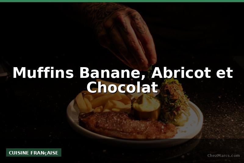Muffins Banane, Abricot et Chocolat