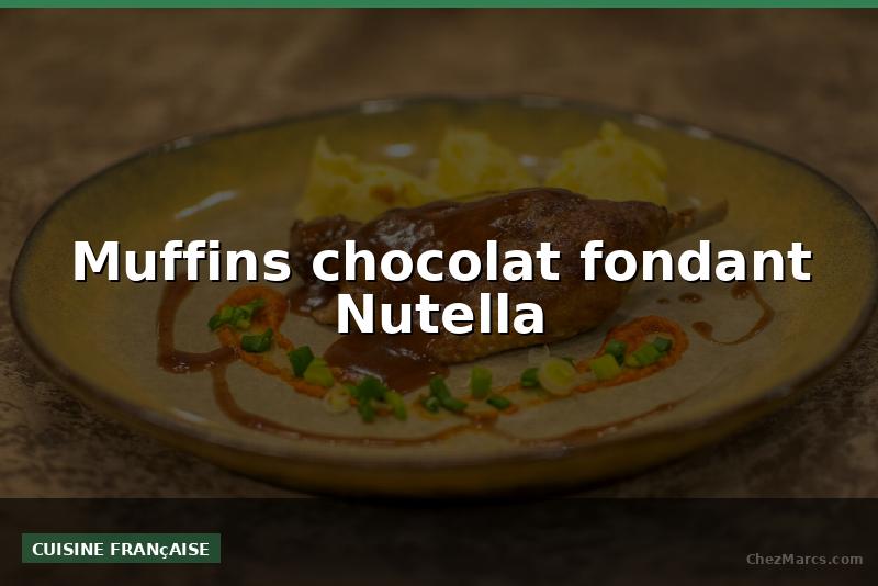 Muffins chocolat fondant Nutella