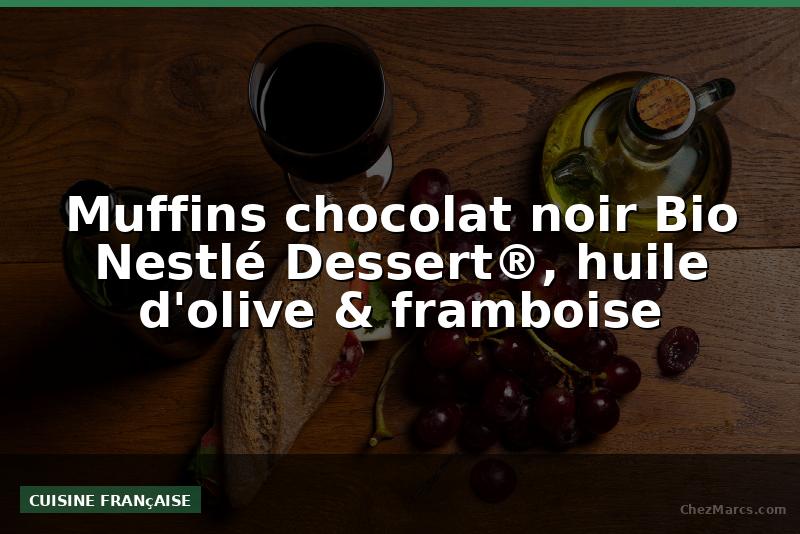 Muffins chocolat noir Bio Nestlé Dessert®, huile d'olive & framboise