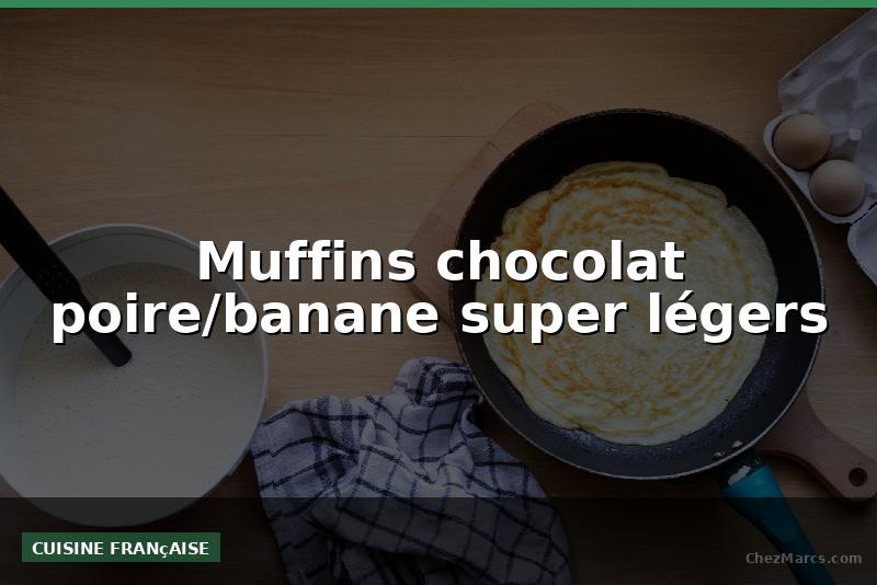 Muffins chocolat poire/banane super légers