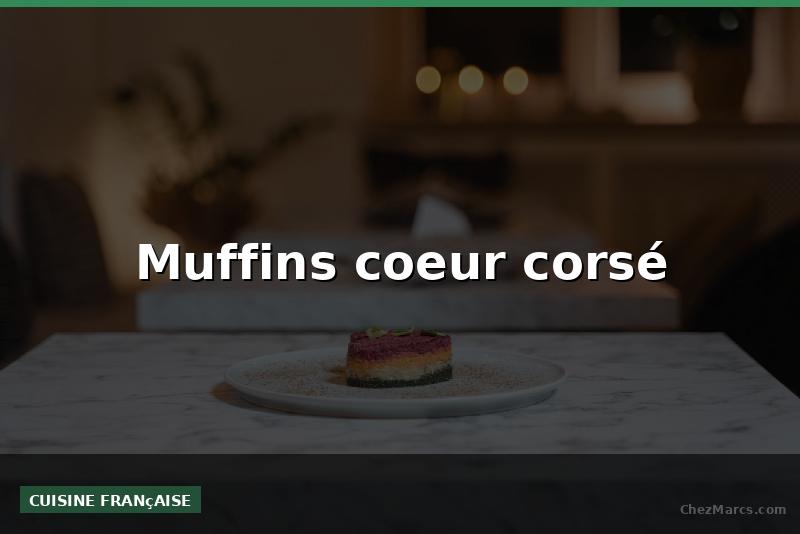 Muffins coeur corsé