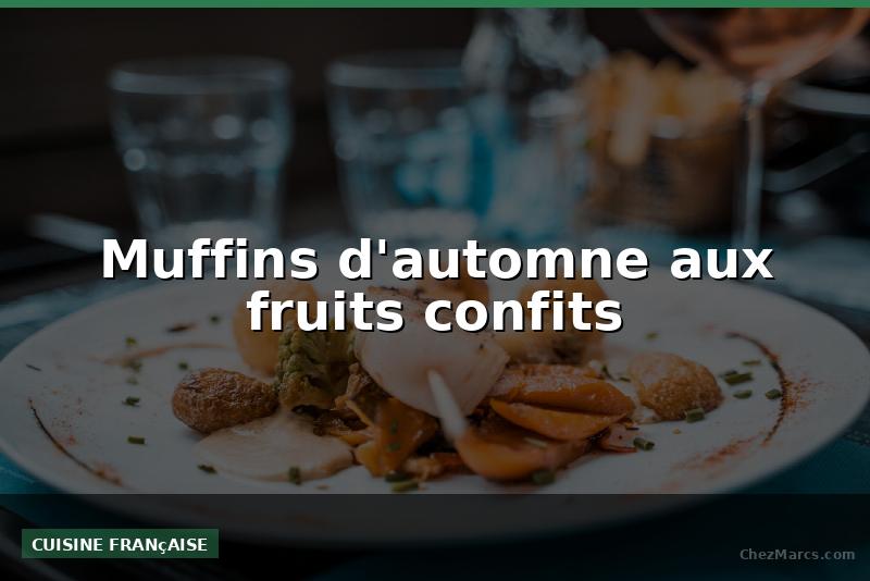 Muffins d'automne aux fruits confits