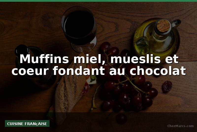 Muffins miel, mueslis et coeur fondant au chocolat