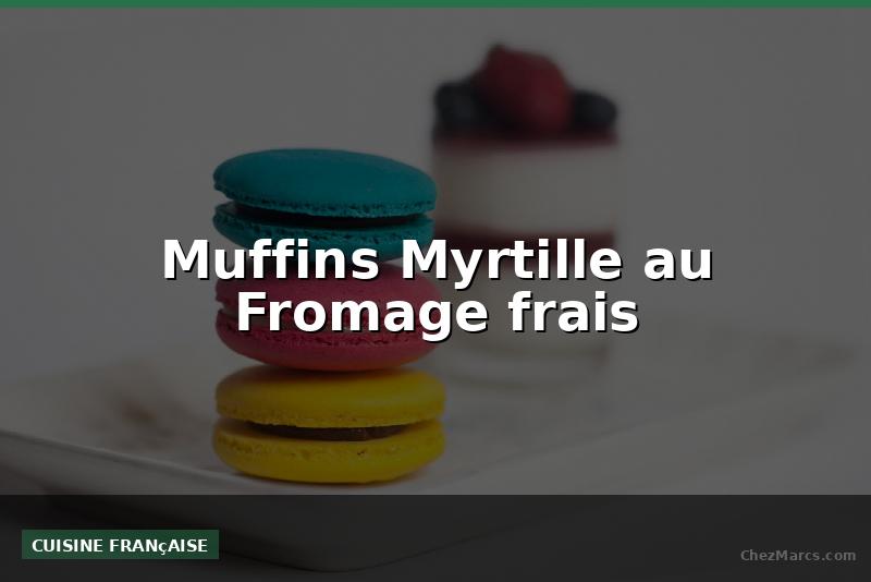 Muffins Myrtille au Fromage frais