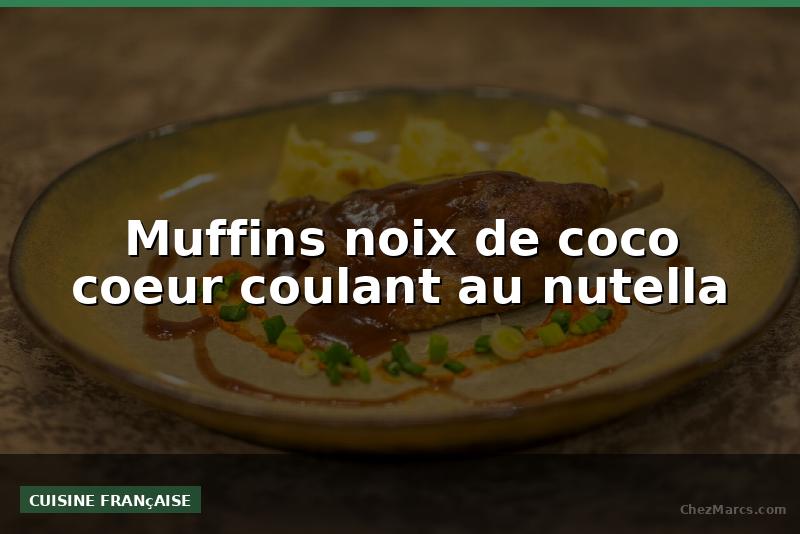 Muffins noix de coco coeur coulant au nutella