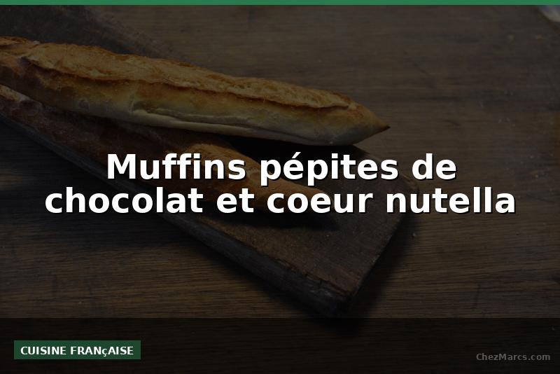 Muffins pépites de chocolat et coeur nutella