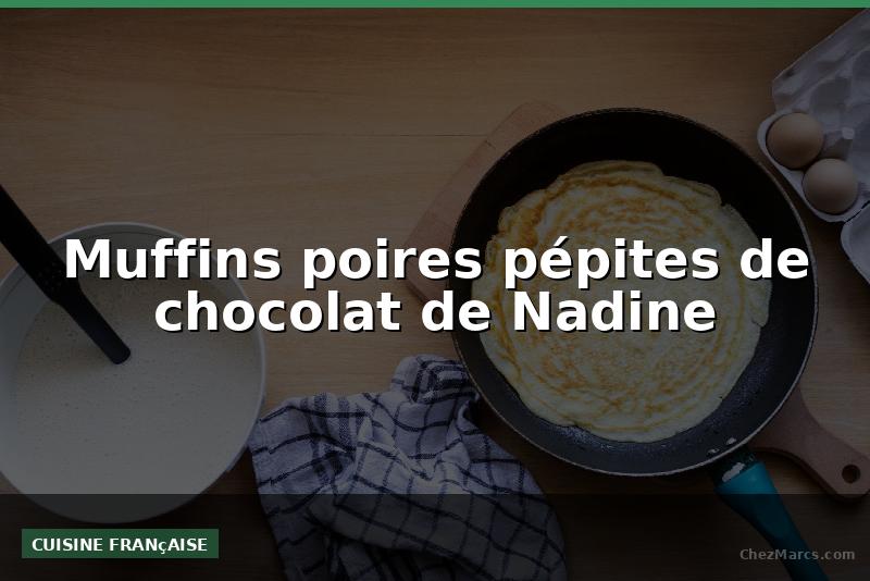 Muffins poires pépites de chocolat de Nadine
