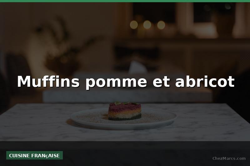 Muffins pomme et abricot