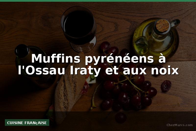 Muffins pyrénéens à l'Ossau Iraty et aux noix