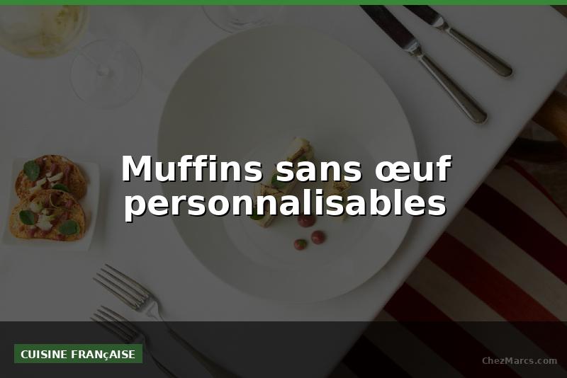 Muffins sans œuf personnalisables