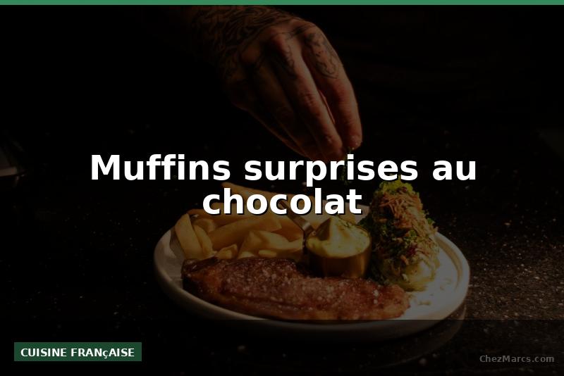 Muffins surprises au chocolat
