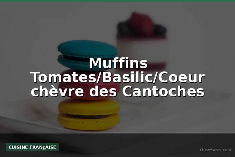 Muffins Tomates/Basilic/Coeur chèvre des Cantoches