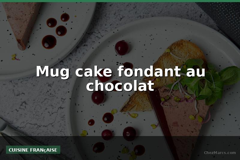 Mug cake fondant au chocolat