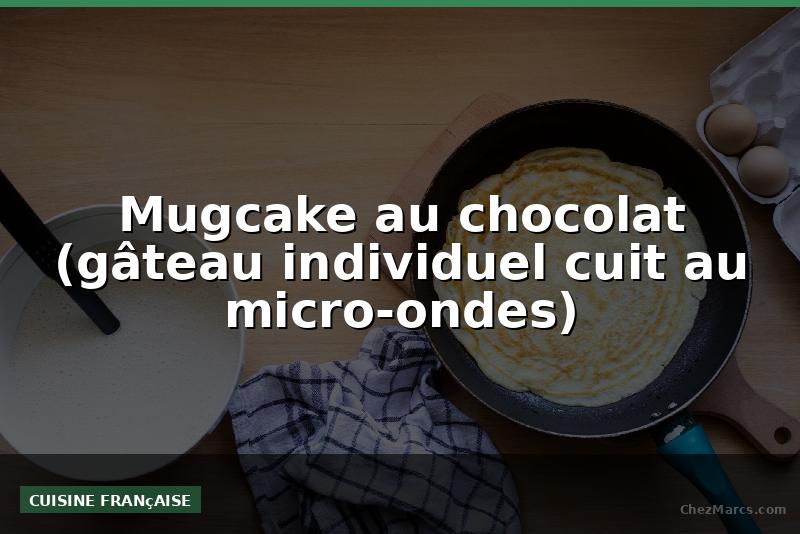 Mugcake au chocolat (gâteau individuel cuit au micro-ondes)