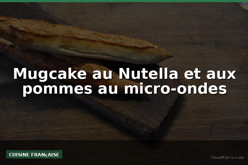 Mugcake au Nutella et aux pommes au micro-ondes