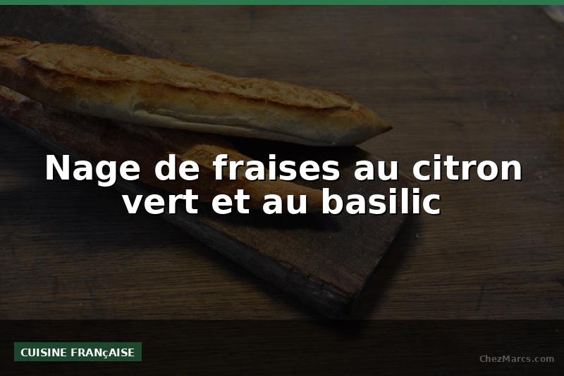 Nage de fraises au citron vert et au basilic