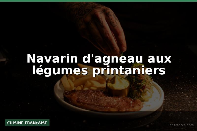 Navarin d'agneau aux légumes printaniers