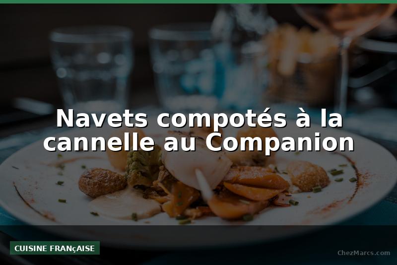 Navets compotés à la cannelle au Companion