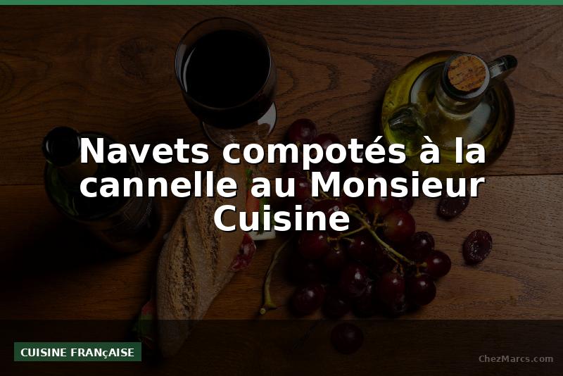 Navets compotés à la cannelle au Monsieur Cuisine