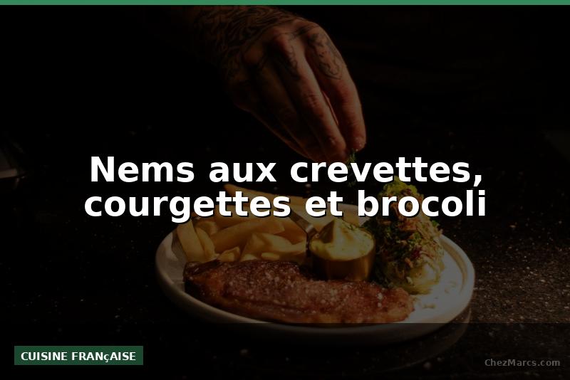 Nems aux crevettes, courgettes et brocoli