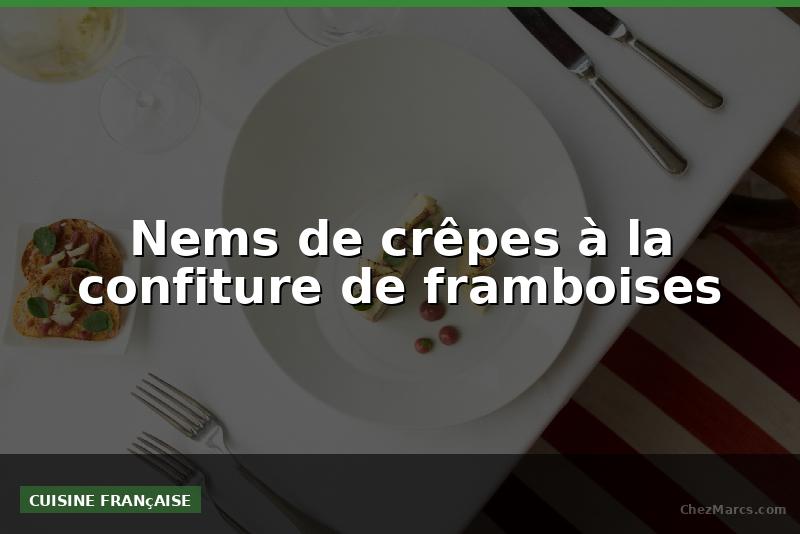 Nems de crêpes à la confiture de framboises