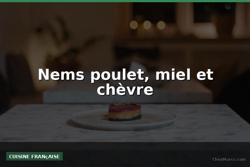 Nems poulet, miel et chèvre