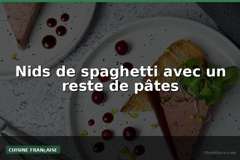Nids de spaghetti avec un reste de pâtes