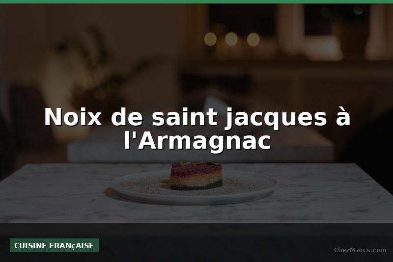 Noix de saint jacques à l'Armagnac