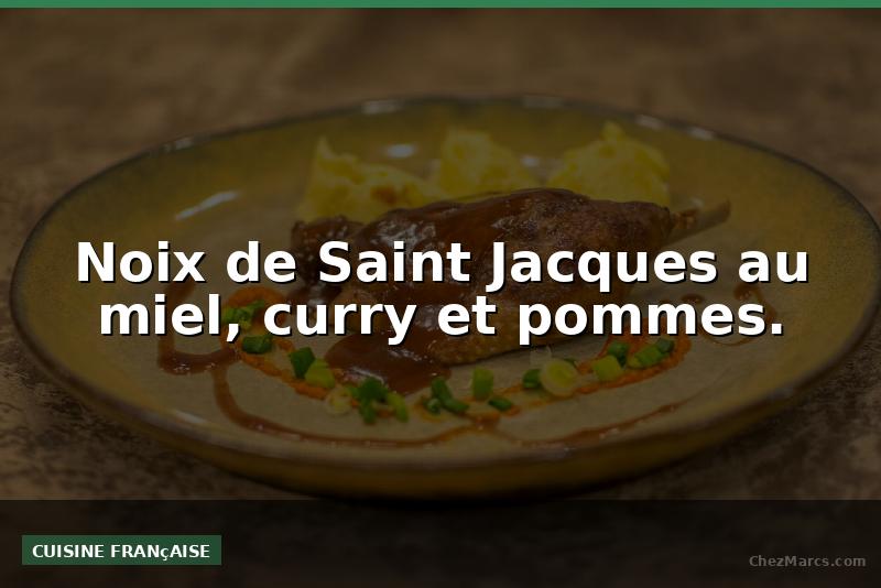 Noix de Saint Jacques au miel, curry et pommes.
