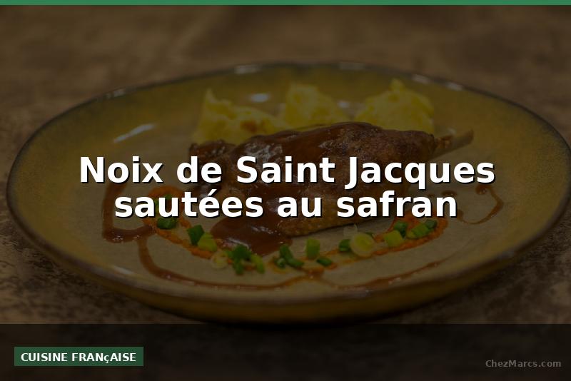 Noix de Saint Jacques sautées au safran