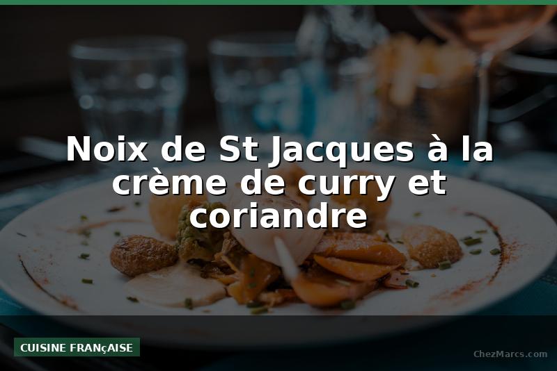 Noix de St Jacques à la crème de curry et coriandre
