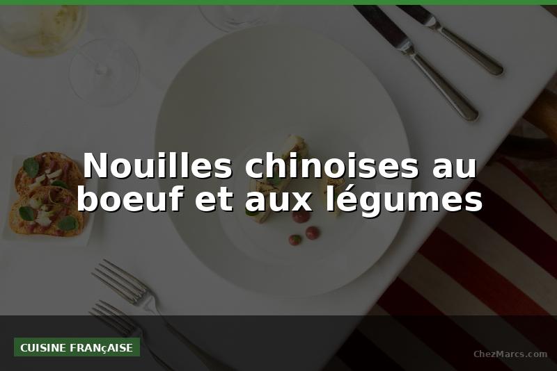 Nouilles chinoises au boeuf et aux légumes