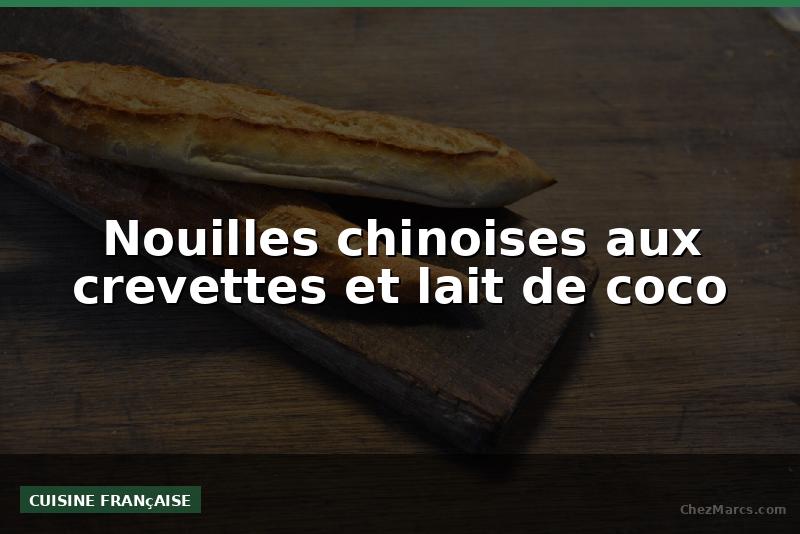 Nouilles chinoises aux crevettes et lait de coco
