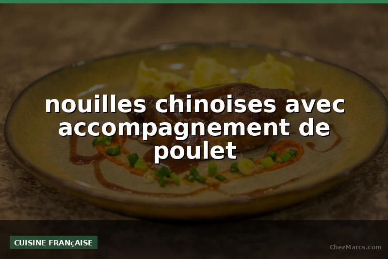 nouilles chinoises avec accompagnement de poulet