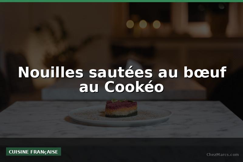 Nouilles sautées au bœuf au Cookéo