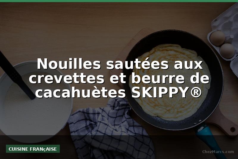 Nouilles sautées aux crevettes et beurre de cacahuètes SKIPPY®️