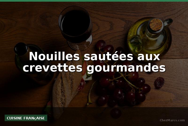 Nouilles sautées aux crevettes gourmandes