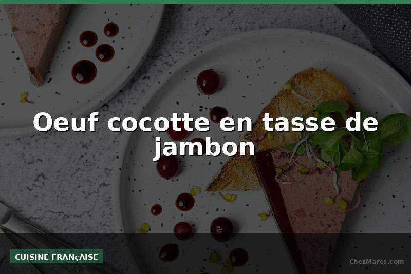 Oeuf cocotte en tasse de jambon