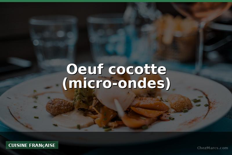 Oeuf cocotte (micro-ondes)