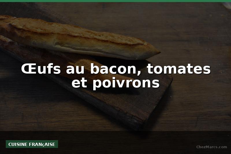 Œufs au bacon, tomates et poivrons